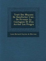 Trait Des Moyens de D Sinfecter L'Air, de PR Venir La Contagion Et D'En Arr Ter Les Progr S