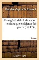 Essai General de Fortification Et d'Attaque Et Defense Des Places Tome 4