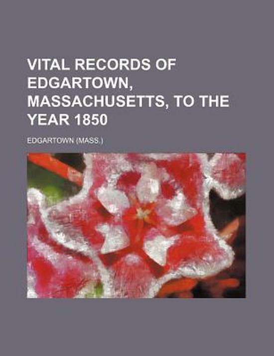 Vital Records of Edgartown, Massachusetts, to the Year 1850