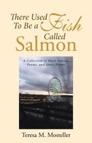 There Used To Be a Fish Called Salmon