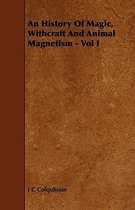An History Of Magic, Withcraft And Animal Magnetism - Vol I