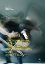 Palgrave Studies in Creativity and Culture - Psychotherapy, Literature and the Visual and Performing Arts