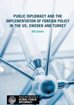 Palgrave Macmillan Series in Global Public Diplomacy - Public Diplomacy and the Implementation of Foreign Policy in the US, Sweden and Turkey