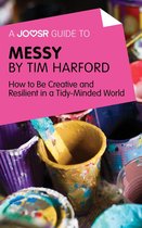 A Joosr Guide to... Messy by Tim Harford: How to Be Creative and Resilient in a Tidy-Minded World