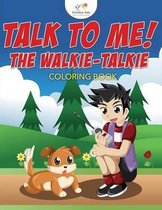 Talk to Me! The Walkie-Talkie Coloring Book