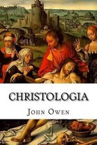 Christologia: A Declaration of the Glorious Mystery of the Person of Christ