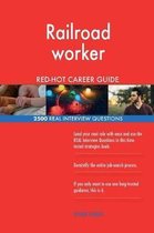 Railroad Worker Red-Hot Career Guide; 2500 Real Interview Questions