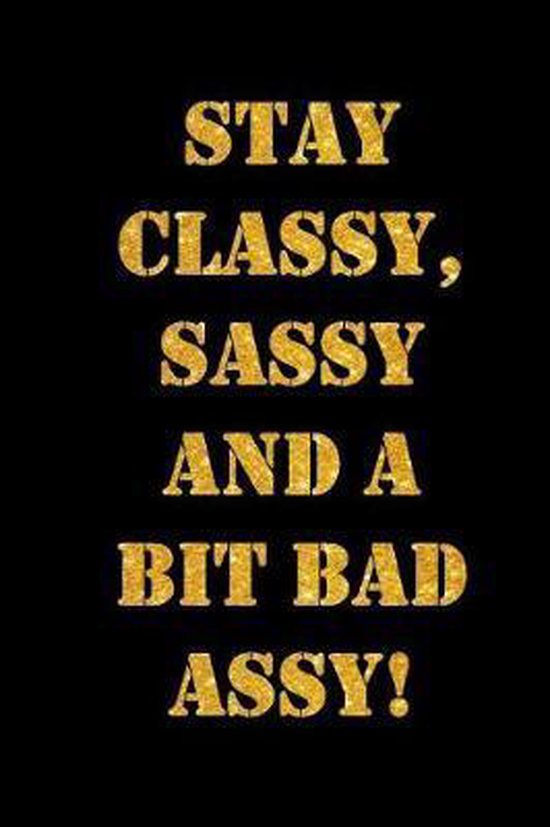 Stay Classy Sassy And A Bit Bad Assy Jh Notebooks 9781094666976