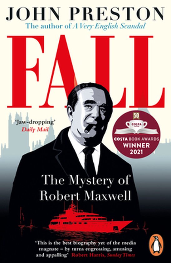 Fall: The Mysterious Life and Death of Robert Maxwell, Britain's Most  Notorious Media Baron