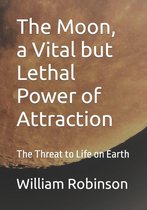 The Moon, a Vital but Lethal Power of Attraction