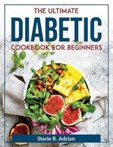 The Ultimate Diabetic Cookbook for Beginners