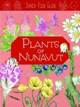 Junior Field Guides- Junior Field Guide: Plants of Nunavut