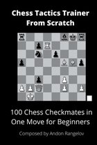 Chess Tactics Trainer from Scratch- 100 Chess Checkmates in One Move for Beginners
