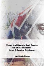 Tennessee Regimental History- Historical Sketch And Roster Of the Tennessee 62nd Infantry Regiment