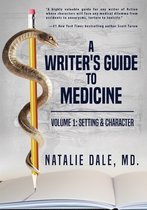 A Writer's Guide to Medicine. Volume 1: Setting & Character