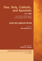 Mercersburg Theology Study Series 7 - One, Holy, Catholic, and Apostolic, Tome 2