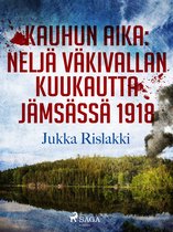 Kauhun aika: neljä väkivallan kuukautta Jämsässä 1918