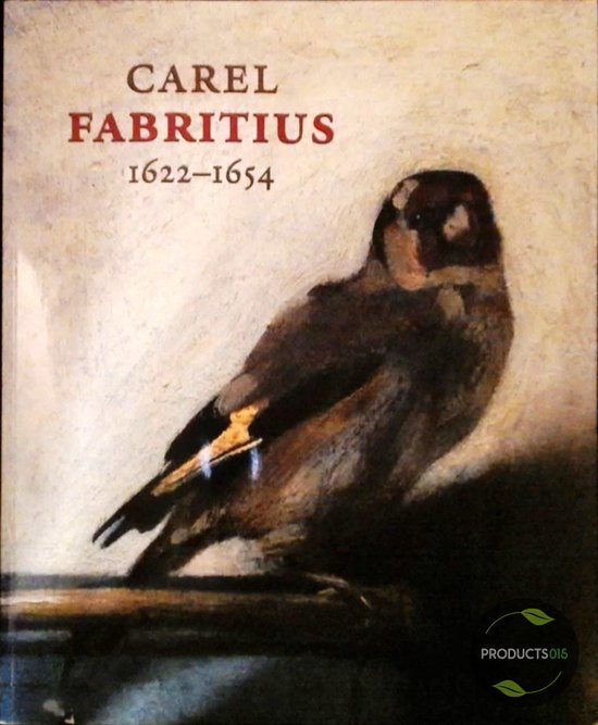 Carel Fabritius 1622-1654, F.J. Duparc | 9789040089879