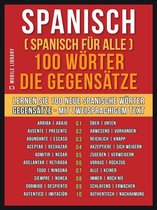 Foreign Language Learning Guides - Spanisch ( Spanisch für Alle ) 100 Wörter - Die Gegensätze