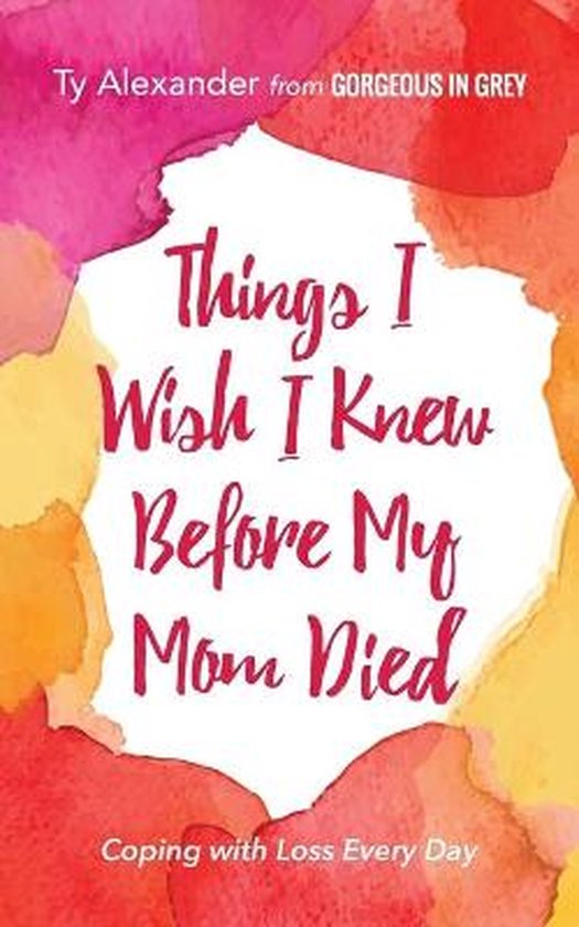 Things I Wish I Knew Before My Mom Died - cover