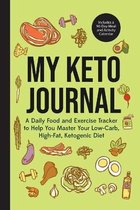 My Keto Journal: A Daily Food and Exercise Tracker to Help You Master Your Low-Carb, High-Fat, Ketogenic Diet (Includes a 90-Day Meal a
