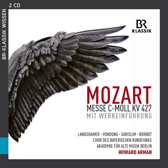 Christina Landshamer, Anke Vondung, Steve Davislim, Tobias Berndt, Chor Des Bayerischen Rundfunks, Akademie Für Alte Musik Berlin, Howard Arman - Mozart: Mass In C Minor, Kv 427 (2 CD)