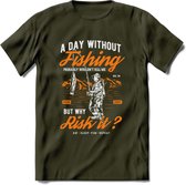 A Day Without Fishing - Vissen T-Shirt | Oranje | Grappig Verjaardag Vis Hobby Cadeau Shirt | Dames - Heren - Unisex | Tshirt Hengelsport Kleding Kado - Leger Groen - XXL