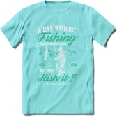 A Day Without Fishing - Vissen T-Shirt | Aqua | Grappig Verjaardag Vis Hobby Cadeau Shirt | Dames - Heren - Unisex | Tshirt Hengelsport Kleding Kado - Licht Blauw - L