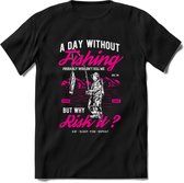 A Day Without Fishing - Vissen T-Shirt | Roze | Grappig Verjaardag Vis Hobby Cadeau Shirt | Dames - Heren - Unisex | Tshirt Hengelsport Kleding Kado - Zwart - XXL