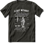 A Day Without Fishing - Vissen T-Shirt | Grijs | Grappig Verjaardag Vis Hobby Cadeau Shirt | Dames - Heren - Unisex | Tshirt Hengelsport Kleding Kado - Donker Grijs - S