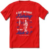 A Day Without Fishing - Vissen T-Shirt | Blauw | Grappig Verjaardag Vis Hobby Cadeau Shirt | Dames - Heren - Unisex | Tshirt Hengelsport Kleding Kado - Rood - L