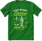 A Day Without Fishing - Vissen T-Shirt | Groen | Grappig Verjaardag Vis Hobby Cadeau Shirt | Dames - Heren - Unisex | Tshirt Hengelsport Kleding Kado - Donker Groen - S