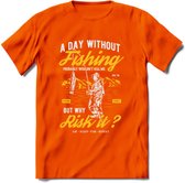 A Day Without Fishing - Vissen T-Shirt | Geel | Grappig Verjaardag Vis Hobby Cadeau Shirt | Dames - Heren - Unisex | Tshirt Hengelsport Kleding Kado - Oranje - XL