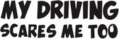 My driving scares me too auto stickers - Laptop sticker - Auto accessories - Sticker volwassenen - 20 x 6 cm Zwart - 113