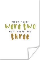 Poster Spreuken - First there were two now there are three - Quotes - Baby - 20x30 cm - Vaderdag cadeau - Geschenk - Cadeautje voor hem - Tip - Mannen