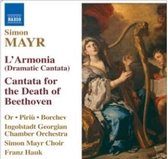 Simon Mayr Chorus, Ingolstadt Gregorian Chamber Orchestra, Franz Hauk - Mayr: L'Armonia/Cantata For The Death Of Beethoven (CD)