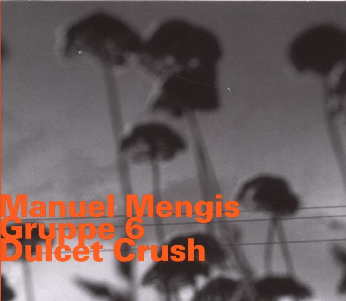 Manuel Mengis Gruppe 6 - Dulcet Crush (CD)
