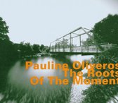 Pauline Oliveros - The Roots Of The Moment (CD)