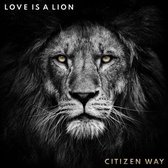Citizen Way - Love Is A Lion (CD)