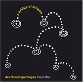 Hillier & Ars Nova Copenhagen - A Bridge Of Dreams (Super Audio CD)