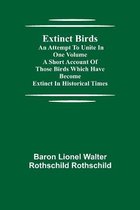 Extinct Birds; An attempt to unite in one volume a short account of those Birds which have become extinct in historical times