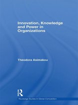 Routledge Studies in Global Competition - Innovation, Knowledge and Power in Organizations