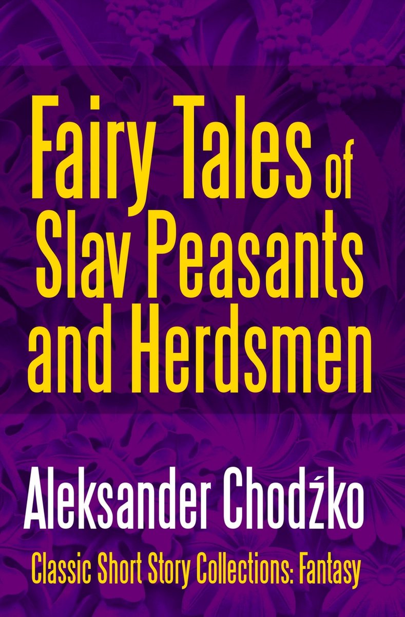 Fairy Tales of Slav Peasants and Herdsmen - Aleksander Chodzko