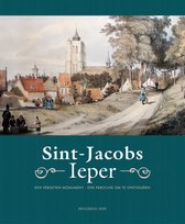 Sint-jacobs Ieper. Een vergeten monument, een parochie om te onthouden