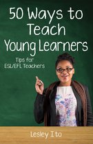 Fifty Ways to Teach Young Learners: Tips for ESL/EFL Teachers