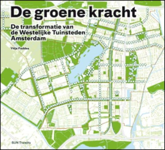 De Groene Kracht Van De Westelijke Tuinsteden Amsterdam - cover