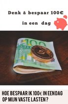 Denk en bespaar 100 euro in een dag