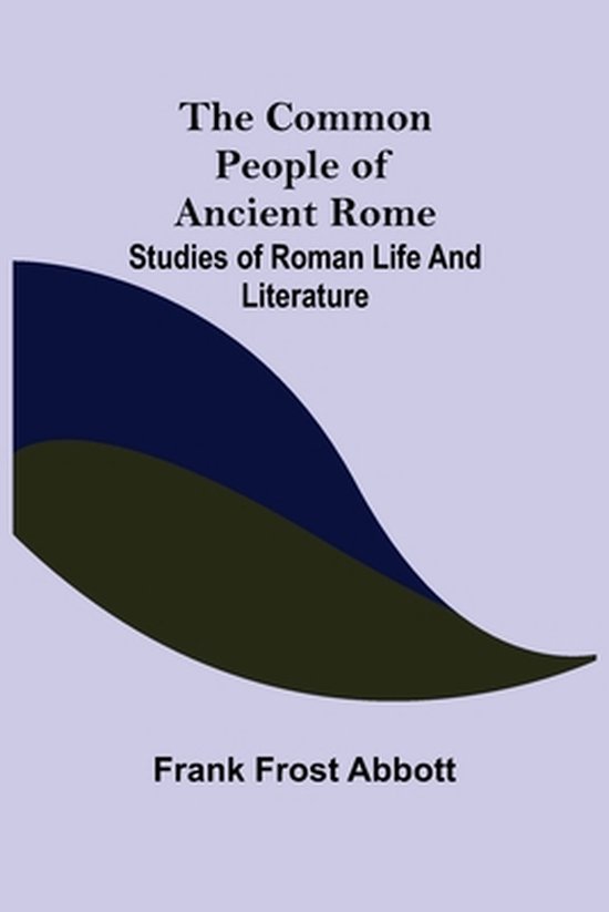 The Common People of Ancient Rome; Studies of Roman Life and ... - cover