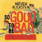 So Good to Be Bad Lib/E: A Really Bad Middle-Grade Reader for Really Good Kids; Or, a Really Good Middle-Grade Reader for Really Bad Kids
