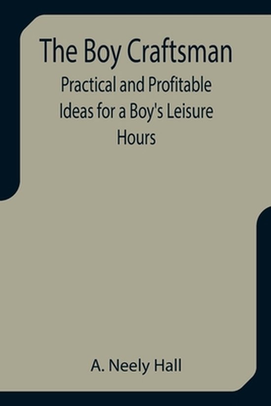 The Boy Craftsman; Practical and Profitable Ideas for a Boy' ... - cover